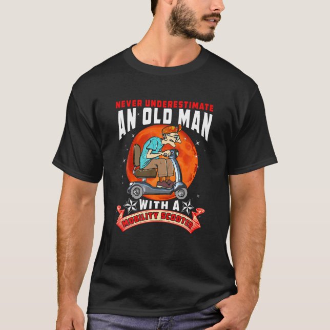 Never Underestimate An Old Man Mobility Scooter Fa T-Shirt (Front)