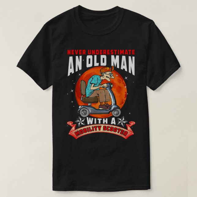 Never Underestimate An Old Man Mobility Scooter Fa T-Shirt (Design Front)