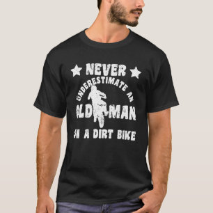 Never Underestimate An Old Man On A Dirtbike  Moto T-Shirt