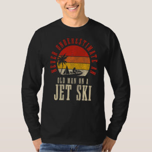 Never Underestimate An Old Man On A Jet Ski Jet S T-Shirt