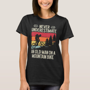 Never Underestimate An Old Man On A Mountain Bike  T-Shirt