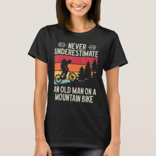 Never Underestimate An Old Man On A Mountain Bike  T-Shirt
