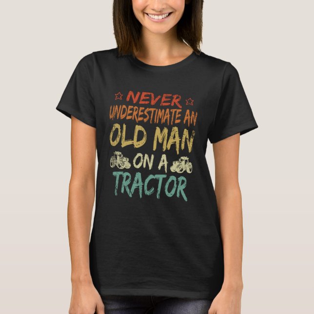 Never Underestimate An Old Man On A Tractor Father T-Shirt (Front)