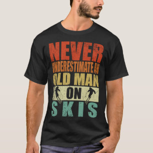 Never Underestimate An Old Man On Skis Father's Da T-Shirt