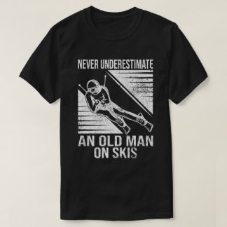Never Underestimate An Old Man On Skis Funny Skier T-Shirt