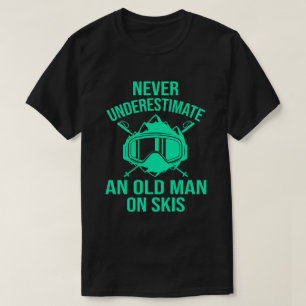 Never Underestimate An Old Man On Skis Funny Skier T-Shirt