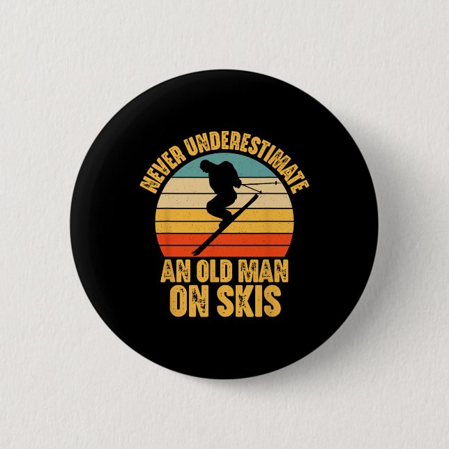 Never Underestimate An Old Man On Skis - Skier Fun 2 Inch Round Button (Front)