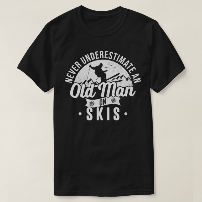 Never Underestimate An Old Man On Skis Skier Retir T-Shirt (Design Front)