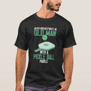Never Underestimate an Old Man Pickle Ball Paddle T-Shirt