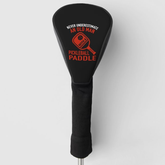 Never Underestimate An Old Man Pickleball Paddle Golf Head Cover (Front)