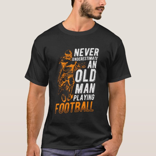 Never Underestimate An Old Man Playing Football Pl T-Shirt (Front)
