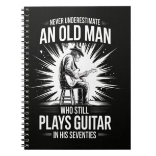 Never Underestimate an Old Man Plays Guitar Notebook