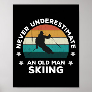 Never Underestimate An Old Man Skiing Fun Snow Slo Poster