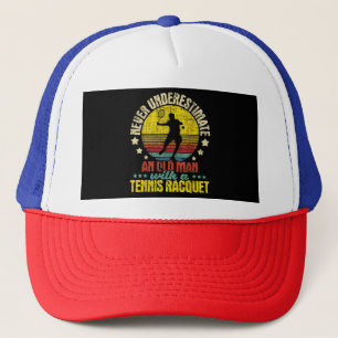 Never Underestimate An Old Man - Tennis Racket Spo Trucker Hat
