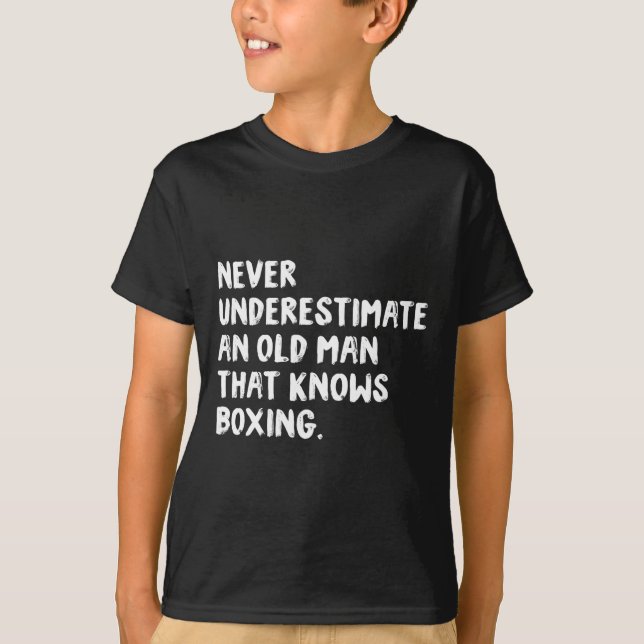 Never Underestimate An Old Man That Knows Boxing  T-Shirt (Front)