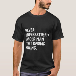 Never Underestimate An Old Man That Knows Boxing T-Shirt