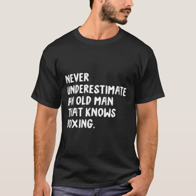 Never Underestimate An Old Man That Knows Boxing  T-Shirt (Front)