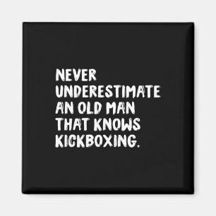 Never Underestimate An Old Man That Knows Kickboxi Magnet