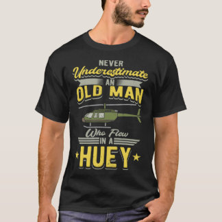 Never Underestimate An Old Man Who Flew In A Huey T-Shirt
