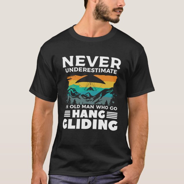 Never Underestimate An Old Man Who Go Hang Gliding T-Shirt (Front)