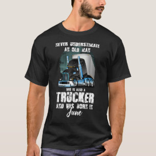 Never Underestimate An Old Man Who Is A Trucker Bo T-Shirt