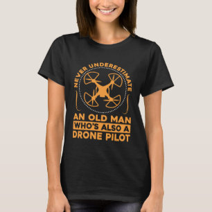 Never Underestimate An Old Man Who Is Also A Drone T-Shirt