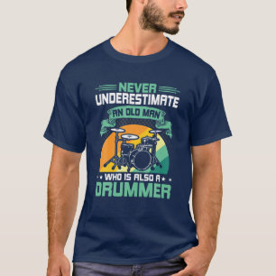 Never Underestimate An Old Man Who Is Also A Drumm T-Shirt