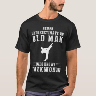 Never underestimate an old man who knows taekwondo T-Shirt