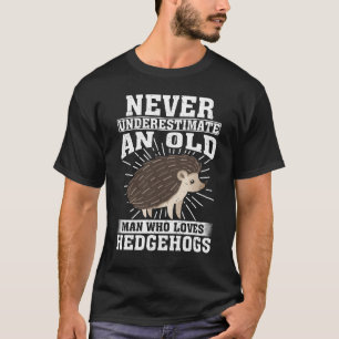 Never Underestimate An Old Man Who Loves Hedgehogs T-Shirt