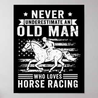Never Underestimate An Old Man Who Loves Horse Rac Poster
