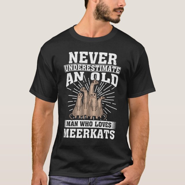 Never Underestimate An Old Man Who Loves Meerkats  T-Shirt (Front)