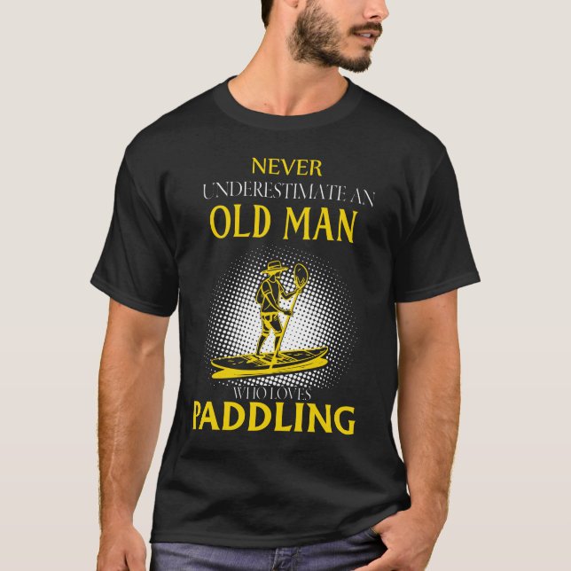 Never Underestimate an Old Man Who Loves Paddling T-Shirt (Front)