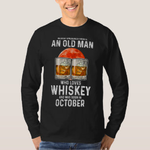 Never Underestimate An Old Man Who Loves Whiskey O T-Shirt