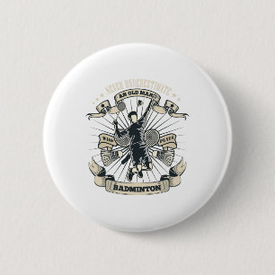 Never Underestimate An Old Man Who Plays Badminton 2 Inch Round Button