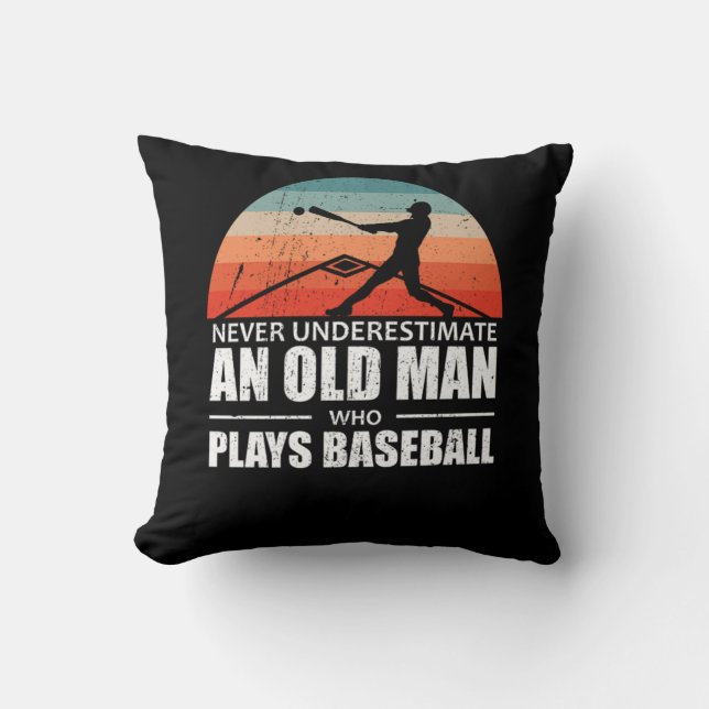 Never Underestimate An Old Man Who Plays Baseball Throw Pillow (Front)