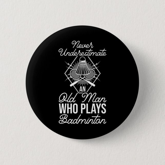 Never Underestimate An Old Man Who Plays Dminton S 2 Inch Round Button (Front)