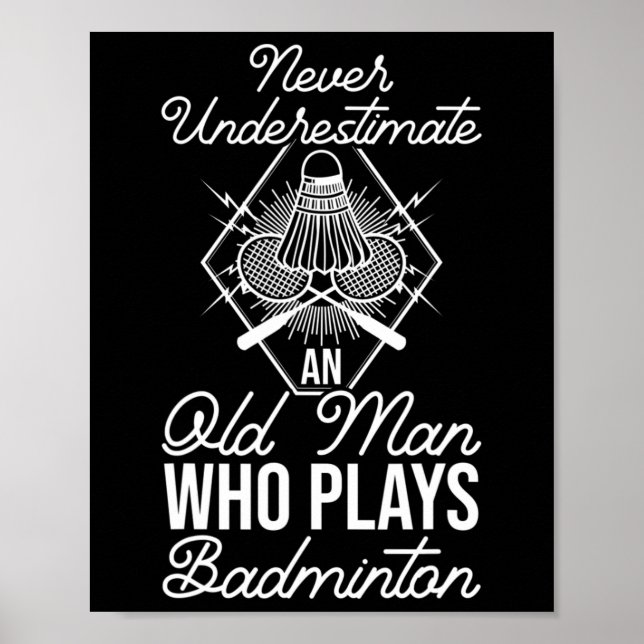 Never Underestimate An Old Man Who Plays Dminton S Poster (Front)