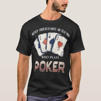 Never Underestimate An Old Man Who Plays Poker  -  T-Shirt