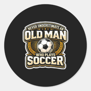 Never Underestimate An Old Man Who Plays Soccer Me Classic Round Sticker