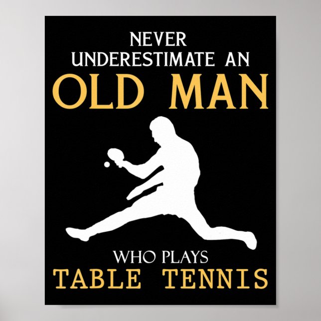 Never Underestimate an Old Man who plays table ten Poster (Front)