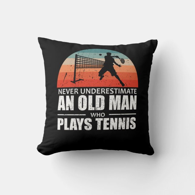 Never Underestimate An Old Man Who Plays Tennis Throw Pillow (Front)