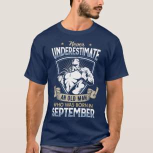 Never Underestimate an Old Man who was Born in Sep T-Shirt