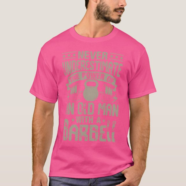 Never Underestimate An Old Man With A Barbell T-Shirt (Front)