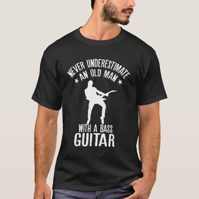 Never underestimate an Old Man with a Bass Guitar T-Shirt (Front)