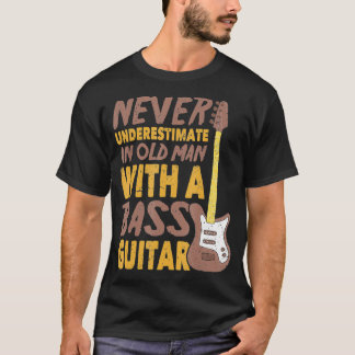 Never Underestimate An Old Man With A Bass Guitar T-Shirt