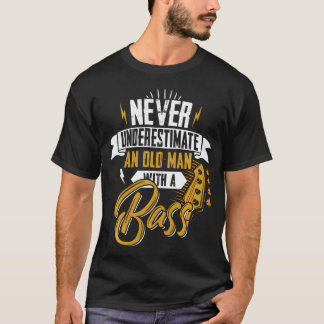 Never Underestimate An Old Man With A Bass T-Shirt
