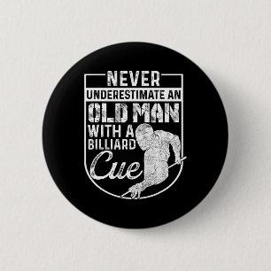 Never Underestimate An Old Man With A Billiard Que 2 Inch Round Button