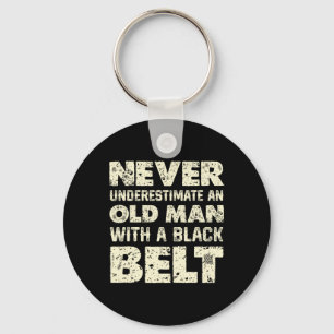 Never Underestimate An Old Man With A Black Belt Keychain