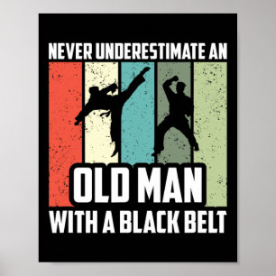 Never Underestimate An Old Man With A Black Belt Poster