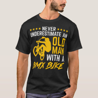 Never Underestimate An Old Man With A Bmx Bike Bic T-Shirt